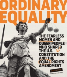Image for Ordinary equality: the fearless women and queer people who shaped the U.S. Constitution and the Equal Rights Amendment