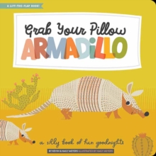 Grab Your Pillow, Armadillo: A Silly Book of Fun Goodnights