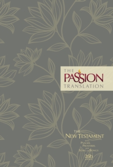 Passion Transaltion New Testament with Psalms Proverbs and Song of Songs (2020 Edn) Floral Hb