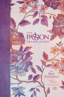 Passion Translation New Testament with Psalms Proverbs and Song of Songs (2020 Edn) Peony Hb