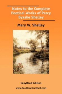 Image for Notes to the Complete Poetical Works of Percy Bysshe Shelley [EasyRead Edition]