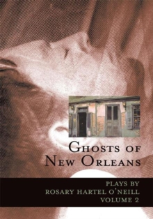 Image for Ghosts of New Orleans: Plays by Rosary Hartel O'neill Volume 2