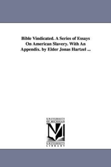 Image for Bible Vindicated. A Series of Essays On American Slavery. With An Appendix. by Elder Jonas Hartzel ...