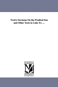 Image for Twelve Sermons on the Prodical Son and Other Texts in Luke XV. ...