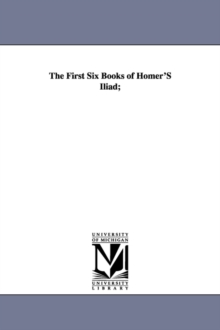 Image for The First Six Books of Homer's Iliad;