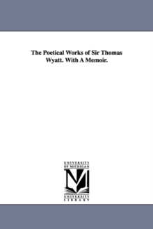 Image for The Poetical Works of Sir Thomas Wyatt. With A Memoir.