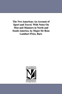 Image for The Two Americas; An Account of Sport and Travel. With Notes On Men and Manners in North and South America. by Major Sir Rose Lambart Price, Bart.