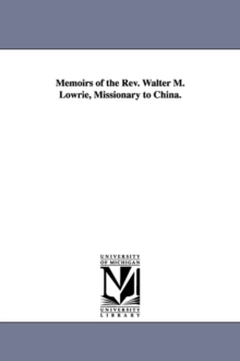 Image for Memoirs of the Rev. Walter M. Lowrie, Missionary to China.