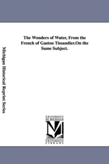 Image for The Wonders of Water, From the French of Gaston Tissandier.