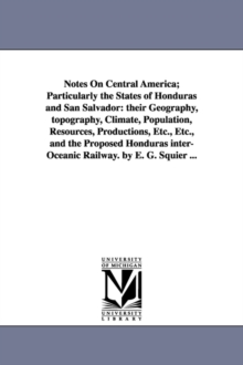 Image for Notes on Central America; Particularly the States of Honduras and San Salvador