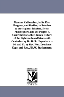 Image for German Rationalism, in Its Rise, Progress, and Decline, in Relation to Theologians, Scholars, Poets, Philosophers, and the People