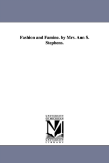 Image for Fashion and Famine. by Mrs. Ann S. Stephens.