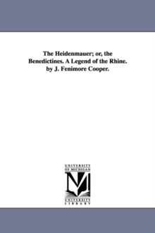 Image for The Heidenmauer; or, the Benedictines. A Legend of the Rhine. by J. Fenimore Cooper.