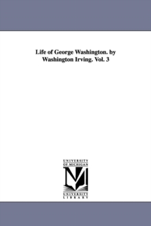 Image for Life of George Washington. by Washington Irving. Vol. 3