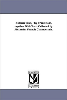 Image for Kutenai Tales, / By Franz Boas, Together with Texts Collected by Alexander Francis Chamberlain.