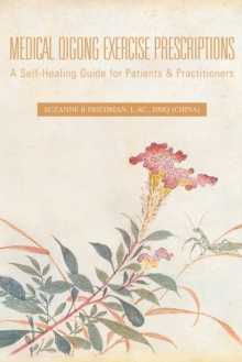 Image for Medical Qigong Exercise Prescriptions : A Self-Healing Guide for Patients & Practitioners