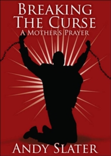 Image for Breaking The Curse : A Mother's Prayer