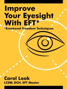 Image for Improve Your Eyesight with EFT* : *Emotional Freedom Techniques