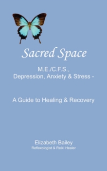 Image for Sacred Space : M.E./C.F.S., Depression, Anxiety and Stress - A Guide to Healing and Recovery