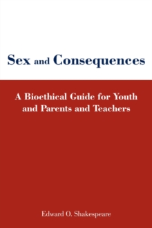 Image for Sex and Consequences : A Bioethical Guide for Youth and Parents and Teachers