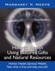 Image for Holistic Health Using Nature's Gifts and Natural Resources