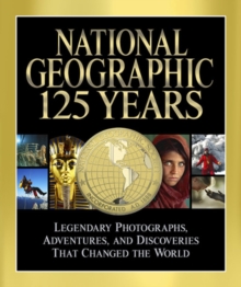 Image for National Geographic 125 years  : legendary photographs, adventures, and discoveries that changed the world