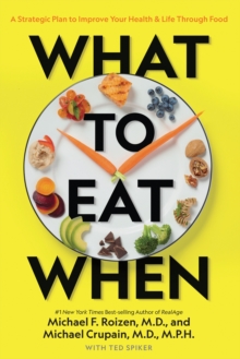 Image for What to eat when : a strategic plan to improve your health & life through food