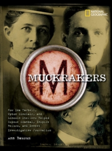 Image for Muckrakers  : how Ida Tarbell, Upton Sinclair, and Lincoln Steffens helped expose scandal, inspire reform, and invent investigative journalism