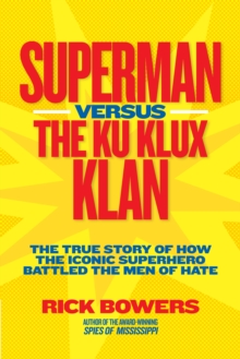 Image for Superman versus the Ku Klux Klan : The True Story of How the Iconic Superhero Battled the Men of Hate