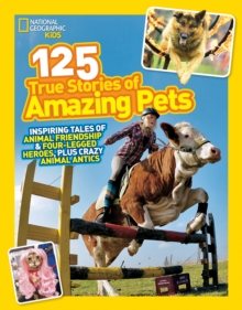 Image for 125 true stories of amazing pets  : inspiring tales of animal friendship and four-legged heroes, plus crazy animal antics