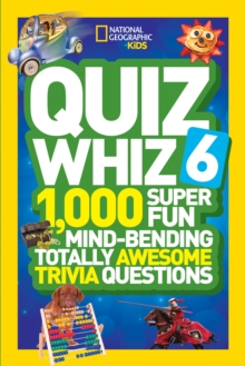 Quiz Whiz 6: 1,000 Super Fun Mind-Bending Totally Awesome Trivia Questions