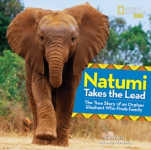 Image for Natumi Takes the Lead : The True Story of an Orphan Elephant Who Finds Family