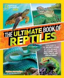 Image for The ultimate book of reptiles  : your guide to the secret lives of these scaly, slithery, and spectacular creatures!