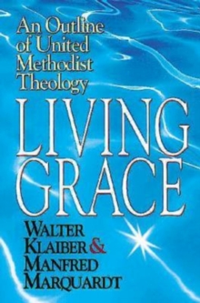 Image for Living Grace: An Outline of United Methodist Theology