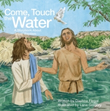 Image for Come, Touch the Water: A Storybook About Jesus' Baptism