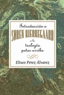 Image for Introduccion a Soren Kierkegaard, o la teologia patas arriba AETH: Introduction to Soren Kierkegaard Upside Down Theology AETH (Spanish).