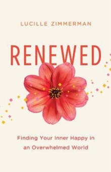 Image for Renewed: Finding Your Inner Happy in an Overwhelmed World