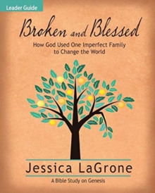 Image for Broken and Blessed - Women's Bible Study Leader Guide