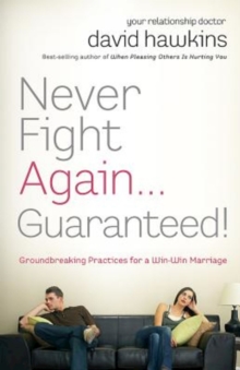 Image for Never Fight Again . . . Guaranteed!: Groundbreaking Practices for a Win-Win Marriage
