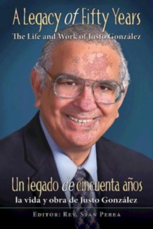 Image for Legacy of Fifty Years: The Life and Work of Justo Gonzalez: Un legado de cincuenta anos: la vida y obra de Justo Gonzalez.