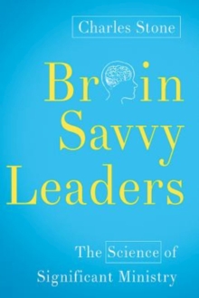 Image for Brain-savvy leaders: the science of significant ministry