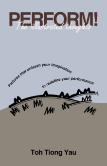 Image for Perform! : The Illustrated Thoughts - Pictures That Unleash Your Imagination to Redefine Your Performance