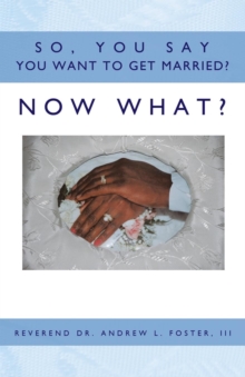 Image for So, You Say You Want To Get Married? Now What?