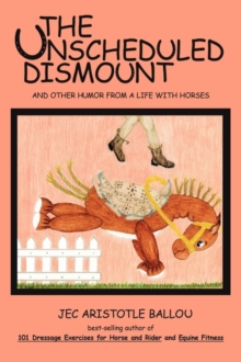 Image for The Unscheduled Dismount : And Other Humor from a Life with Horses