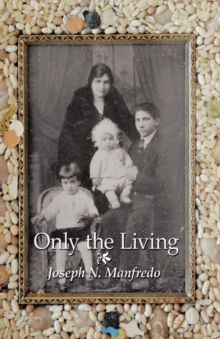 Image for Only the Living : A Personal Memoir of My Family History