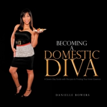 Image for Becoming a Domestic Diva : A Seven-Day Guide with Recipes to Finding Your Inner Essence