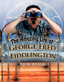 Image for The Amazing Life of George Fred Fiddlington
