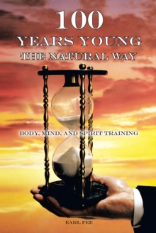Image for One Hundred Years Young the Natural Way: Body, Mind, and Spirit Training