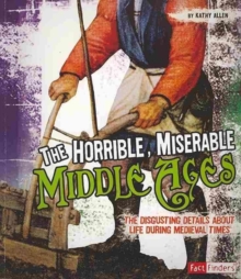Image for Horrible, Miserable Middle Ages: the Disgusting Details About Life During Medieval Times (Disgusting History)