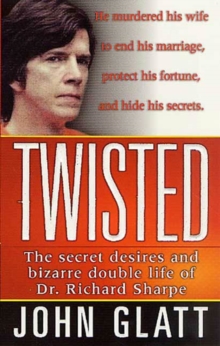 Image for Twisted: The secret desires and bizarre double life of Dr. Richard Sharpe